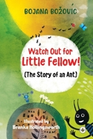 Watch Out for Little Fellow! (The Story of an Ant) 1839349301 Book Cover