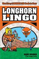 Longhorn Lingo: What Every Longhorns Fan Needs to Know 0979924049 Book Cover