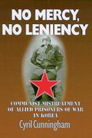 No Mercy, No Leniency: Communist Mistreatment of British Prisoners of War in Korea 0850527678 Book Cover