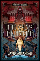 In the Coils of the Labyrinth: An Arkham Horror Novel 1839081694 Book Cover