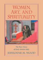 Women, Art, and Spirituality: The Poor Clares of Early Modern Italy 0521294894 Book Cover