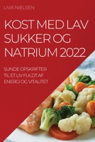 Kost Med Lav Sukker Og Natrium 2022: Sunde Opskrifter Til Et LIV Fuldt AF Energi Og Vitalitet 1837521387 Book Cover