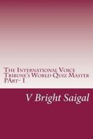 The International Voice Tribune's World Quiz Master: Best Quiz Questions for Sat-II, GRE Main, MSAT &csat 1479172952 Book Cover