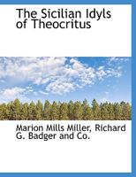 The Sicilian Idyls of Theocritus 101035356X Book Cover