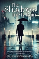 The Shadows in My Rain: A Journey of Isolation, Self-Discovery, and Growth B0DTXFK2F5 Book Cover