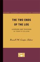 The Two Ends of the Log: Learning and Teaching in Today’s College 1258384140 Book Cover