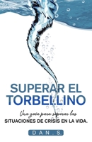 Superar El Torbellino: Una guia para superar las situaciones de crisis el la vida B089CWRMPH Book Cover
