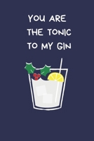 You Are The Tonic To My Gin: Secret Santa Gifts For Coworkers Novelty Christmas Gifts for Colleagues Funny Naughty Rude Gag Notebook/Journal, Silly Office Writing Stationary - Wife Husband Boyfriend G 1709964243 Book Cover