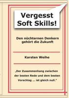 Vergesst Soft Skills!: Den nüchternen Denkern gehört die Zukunft 3732233561 Book Cover
