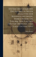 System der Geometrie des Raumes in neuer analytischer Behandlungsweise, insbesondere die Theorie der Flächen zweiter Ordnung und Classe enthaltend (German Edition) 1019956801 Book Cover