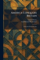 America Conquers Britain: A Record of Economic War 102527007X Book Cover