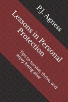 Lessons in Personal Protection: Tips to survive, thrive, and enjoy being alive B0BCCYXZJF Book Cover