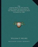 The Indian Wars Of The United States From The Discovery To The Present Time From The Best Authorities 1840 1162797134 Book Cover