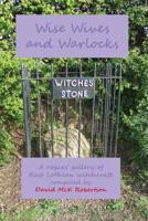 Wise Wives and Warlocks: A Rogues' Gallery of East Lothian Witchcraft 1845301447 Book Cover