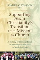 Supporting Asian Christianity's Transition from Mission to Church: A History of the Foundation for Theological Education in South East 0802866220 Book Cover