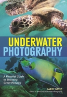 Underwater Photography: A Pictorial Guide to Shooting Great Pictures 1682031322 Book Cover