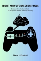 I didnt know Life Was on Easy Mode: Stroke at 27 in medical school - an insight into mindset and early recovery B0F3TPR4YH Book Cover