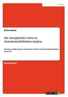 Die Europ�ische Union in demokratiedefizit�rer Analyse: Beitrag zur Kl�rung der politischen Debatte des Demokratiedefizits in der EU 3656710716 Book Cover