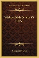 Without Kith Or Kin V1 1166310248 Book Cover