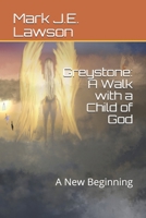 Greystone: A Walk with a Child of God: A New Beginning 169970404X Book Cover