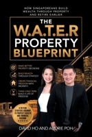 The W.A.T.E.R Property Blueprint: How Singaporeans Build Wealth Through Property and Retire Earlier 154378612X Book Cover