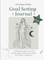 Goal Setting Journal: A Guided Journal to Set your Weekly Goals, Cultivate Gratitude and Attract Abundance 1739106024 Book Cover