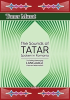 The Sounds of Tatar Spoken in Romania: The Golden Khwarezmian Language of the Nine Noble Nations 6069450949 Book Cover
