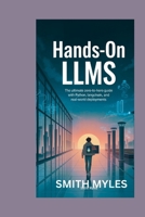 Hands-On LLMs: The Ultimate Zero-to-Hero Guide with Python, LangChain, and Real-World Deployments B0G6M2RQWB Book Cover