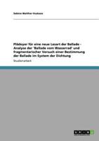 Plädoyer für eine neue Lesart der Ballade - Analyse der 'Ballade vom Wasserrad' und fragmentarischer Versuch einer Bestimmung der Ballade im System der Dichtung 3640863348 Book Cover