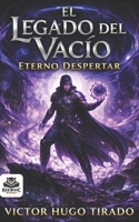 El Legado del Vacío: Eterno Despertar: Una aventura LitRPG oscura de progresión de poder, magia del vacío, supervivencia brutal y traición (Spanish Edition) B0H18PVFL2 Book Cover