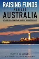 Raising Funds Across Australia: Get More Donations Than You ever Thought Possible 1500778559 Book Cover