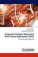 Frequent Pattern Discovery from Gene Expression Data: An Experimental Approach 3845402555 Book Cover