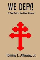 We Defy!: A Tale Set in the Near Future 1519103824 Book Cover