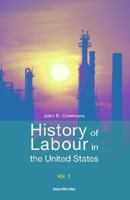 History Of Labour In The United States, Volume 1... 1893122743 Book Cover