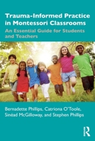 Trauma-Informed Practice in Montessori Classrooms: An Essential Guide for Students and Teachers 1032571454 Book Cover