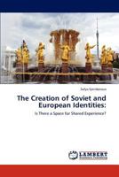 The Creation of Soviet and European Identities:: Is There a Space for Shared Experience? 3659205257 Book Cover