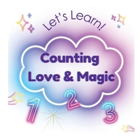 Counting Love & Magic: A Magical Numbers and Counting Book for Little Learners B0FNDVHXPY Book Cover
