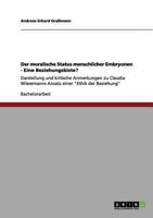 Der moralische Status menschlicher Embryonen - Eine Beziehungskiste?: Darstellung und kritische Anmerkungen zu Claudia Wiesemanns Ansatz einer "Ethik der Beziehung" 3656072086 Book Cover