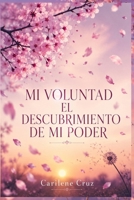 Mi voluntad: El Descubrimiento de Mi Poder (Spanish Edition) B0H7FMRJS9 Book Cover