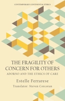 The Fragility of Concern for Others: Adorno and the Ethics of Care 1474467407 Book Cover