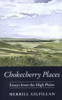 Chokecherry Places: Essays from the High Plains 1555662277 Book Cover