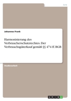 Harmonisierung des Verbraucherschutzrechtes. Der Verbrauchsgüterkauf gemäß §§ 474 ff. BGB (German Edition) 3346131459 Book Cover