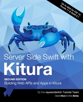 Server Side Swift with Kitura (Second Edition): Building Web APIs and Apps in Kitura 1942878966 Book Cover