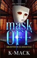 Mask Off: Uncovering Texas' Corrupt Prisons and the Arrested Development within it B0CF4FP34Y Book Cover