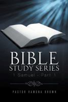 Bible Study Series: 1 Samuel - Part 1 1490732209 Book Cover