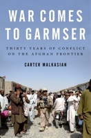 War Comes to Garmser: Thirty Years of Conflict in the Afghan Frontier 019997375X Book Cover