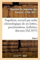 Napoléon. Recueil par ordre chronologique de ses lettres, proclamations, bulletins 2329048955 Book Cover