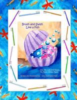 Brush and Swish, Like a Fish: How the Luck-shell Keeps His Pearly Whites Pearly 1480137820 Book Cover