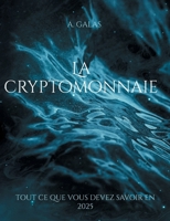 La cryptomonnaie: tout ce que vous devez savoir en 2025 (French Edition) 2322600520 Book Cover