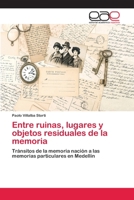 Entre ruinas, lugares y objetos residuales de la memoria 3841765629 Book Cover